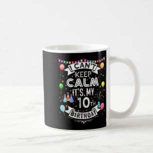Ik Kan Niet Kalmeren Het Is Mijn 10e Verjaardag 10 Koffiemok