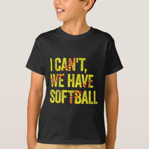 Ik kan niet, kunnen we softbal hebben t-shirt