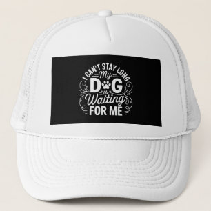 Ik kan niet lang blijven, mijn hond wacht - Grappi Trucker Pet
