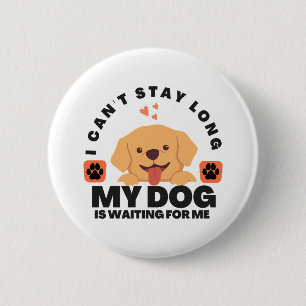 Ik kan niet lang blijven, mijn hond wacht op me ronde button 5,7 cm