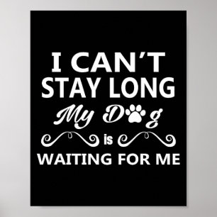 Ik kan niet lang blijven mijn hond wacht op mij Pr Poster