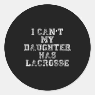Ik kan niet, mijn dochter heeft lacrosse Lax moede Ronde Sticker
