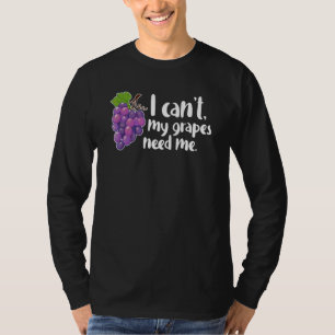 Ik kan niet, mijn druiven hebben me nodig Wijn Wij T-shirt