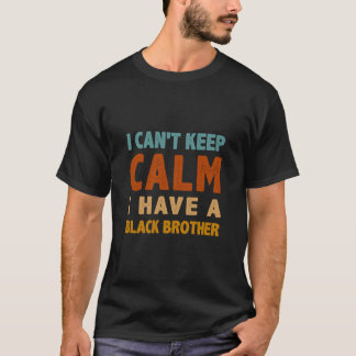 Ik kan niet rustig blijven als ik een zwarte broer t-shirt