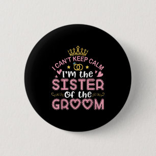 Ik kan niet rustig blijven bij de zus van de bruid ronde button 5,7 cm