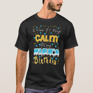 Ik kan niet rustig blijven, het is de verjaardag v t-shirt