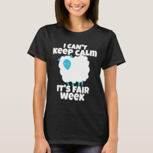 Ik kan niet rustig blijven Het is Fair Week Funny  T-shirt