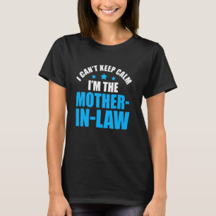 Ik kan niet rustig blijven Ik ben de schoonmoeder T-shirt