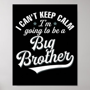 Ik kan niet rustig blijven, ik ga een grote broer poster