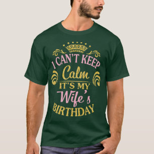 Ik kan niet rustig zijn mijn vrouwen verjaardag bl t-shirt