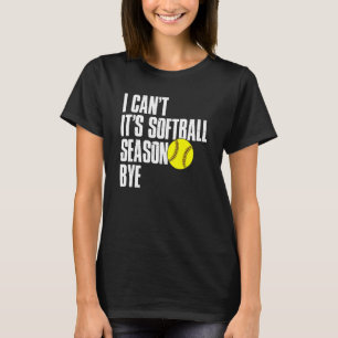 Ik kan niet softbal seizoen bye softbal mam pap t-shirt