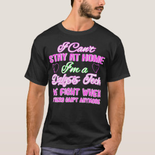 Ik kan niet thuis blijven als dialysetechniek. t-shirt