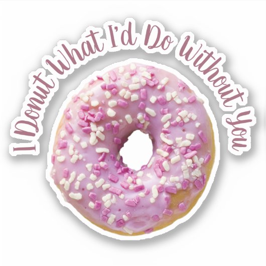 Ik kan niet wat ik zou doen zonder je Doughnut Cut Sticker (Voorkant)