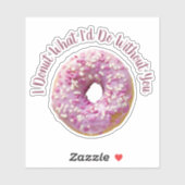 Ik kan niet wat ik zou doen zonder je Doughnut Cut Sticker (Vel)