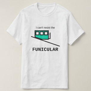 Ik kan niet weerstaan aan de funiculaire T-shirt
