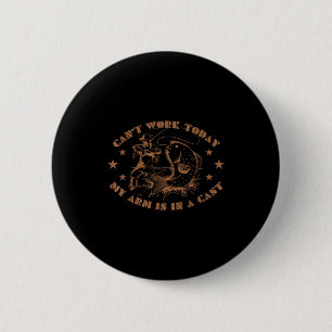 Ik kan niet werken, mijn arm zit in het gips grapp ronde button 5,7 cm