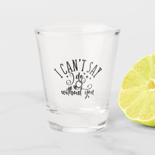 Ik kan niet zeggen dat ik doe zonder jouw Verlovin Shot Glas