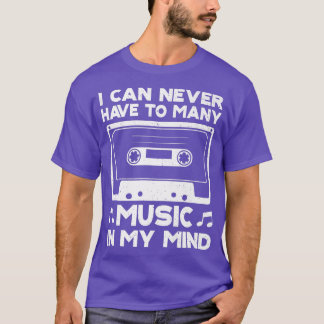 Ik kan nooit te veel muziek in gedachten hebben... t-shirt
