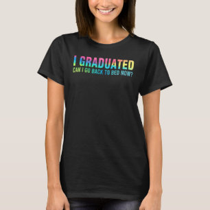 Ik kan nu terug naar Bed Afstuderen. T-shirt