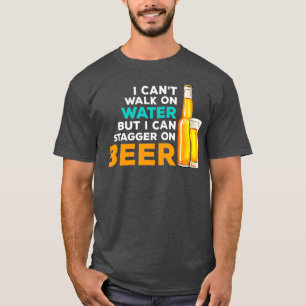 Ik kan op water lopen, maar ik kan op bier staren t-shirt