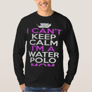 Ik Kan Rustig Blijven Ik Ben Een Waterpolo Moeder T-shirt