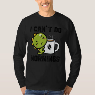 Ik Kan 's Ochtends Niet Overweg Dinos Drinken Koff T-shirt