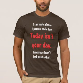 Ik kan slechts één persoon per dag verzoeken t-shirt