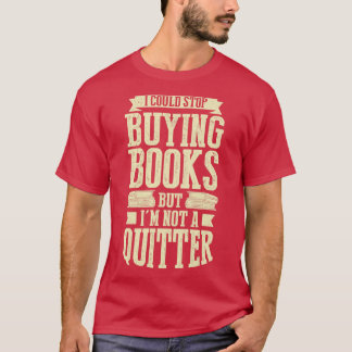 Ik kan stoppen met boeken kopen, maar ik ben geen  t-shirt