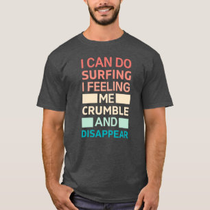 Ik kan surfen en me kruimelen en verdwijnen t-shirt