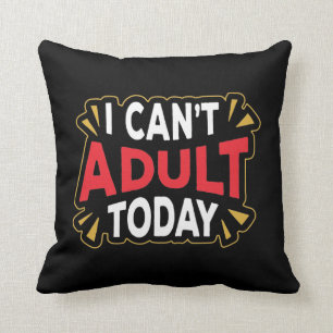 Ik kan vandaag niet volwassen worden   Funny Intro Kussen