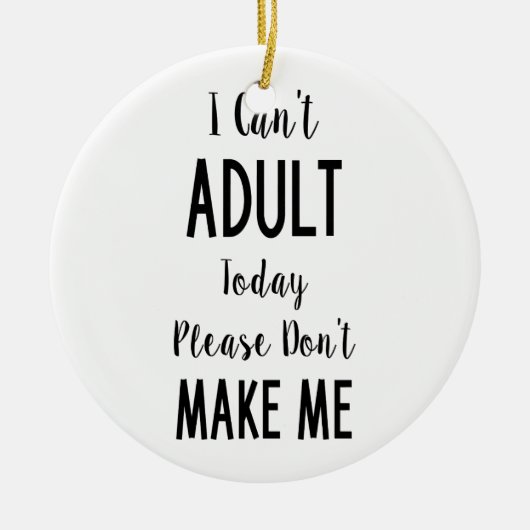 Ik kan vandaag niet volwassen worden - Grappig cit Keramisch Ornament (Voorkant)