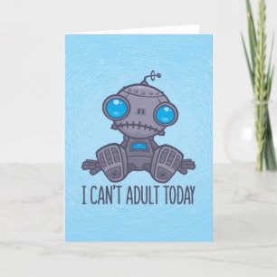 Ik kan vandaag niet volwassen Zad Robot zijn Feestdagen Kaart