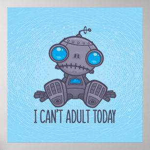 Ik kan vandaag niet volwassen Zad Robot zijn Poster