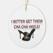 Ik kan ze beter Cha-Cha Heels geven. Keramisch Ornament (Links)