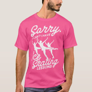 Ik Kan'T Ik Heb IJsschaatslessen Figure Skater I T-shirt