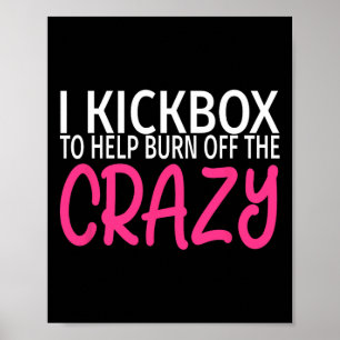 Ik kickbox om de gekte eruit te branden - Kickboks Poster