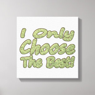 "Ik kies alleen de beste!" Design. Bestel nu Canvas Afdruk