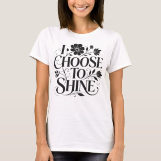 Ik Kies om Te Schijnen Bloemige Inspirerende Quote T-shirt