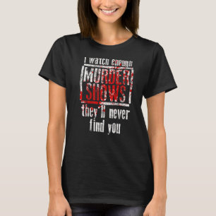 Ik kijk naar genoeg Shows die ze nooit zullen vind T-shirt