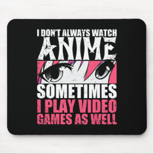 Ik kijk niet altijd anime, soms speel ik videogame muismat