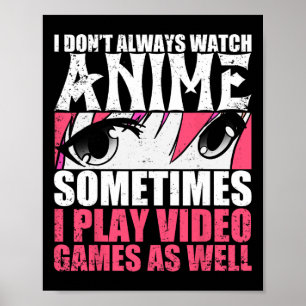 Ik kijk niet altijd anime soms speel ik videogames poster