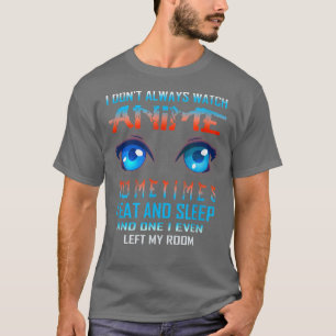 Ik kijk niet altijd naar Anime Funny Kawaii Japa T-shirt