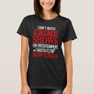 Ik kijk niet naar misdaadprogramma's voor de lol I T-shirt