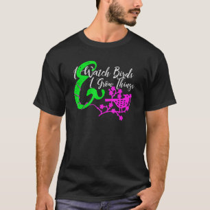 Ik kijk vogels & ik kweek dingen Ornitholoog Tuini T-shirt