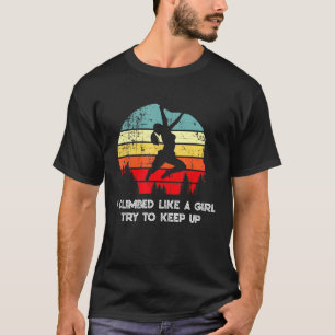 Ik klimde als een meisje, probeer de rotzooi op te t-shirt
