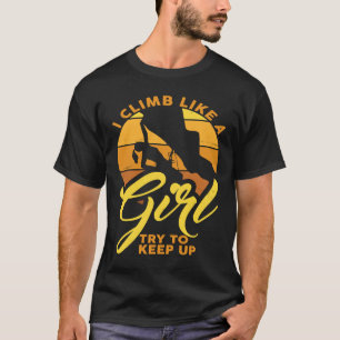 Ik klimt als een meisje, probeer rotzooi op te hou t-shirt