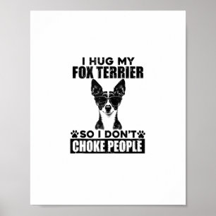 Ik knuffel mijn Fox Terrier zodat ik mensen niet v Poster