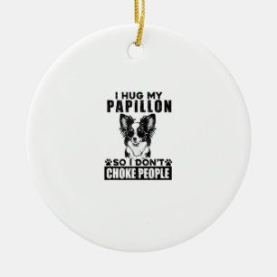 Ik knuffel mijn papillon zodat ik mensen niet stik keramisch ornament