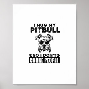 Ik knuffel mijn pitbull zodat ik mensen niet stik  poster