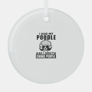 Ik knuffel mijn poedel zodat ik mensen niet stik g glas ornament